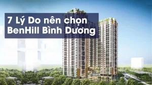 7 Lý do nên chọn Benhill Thuận An Bình Dương
